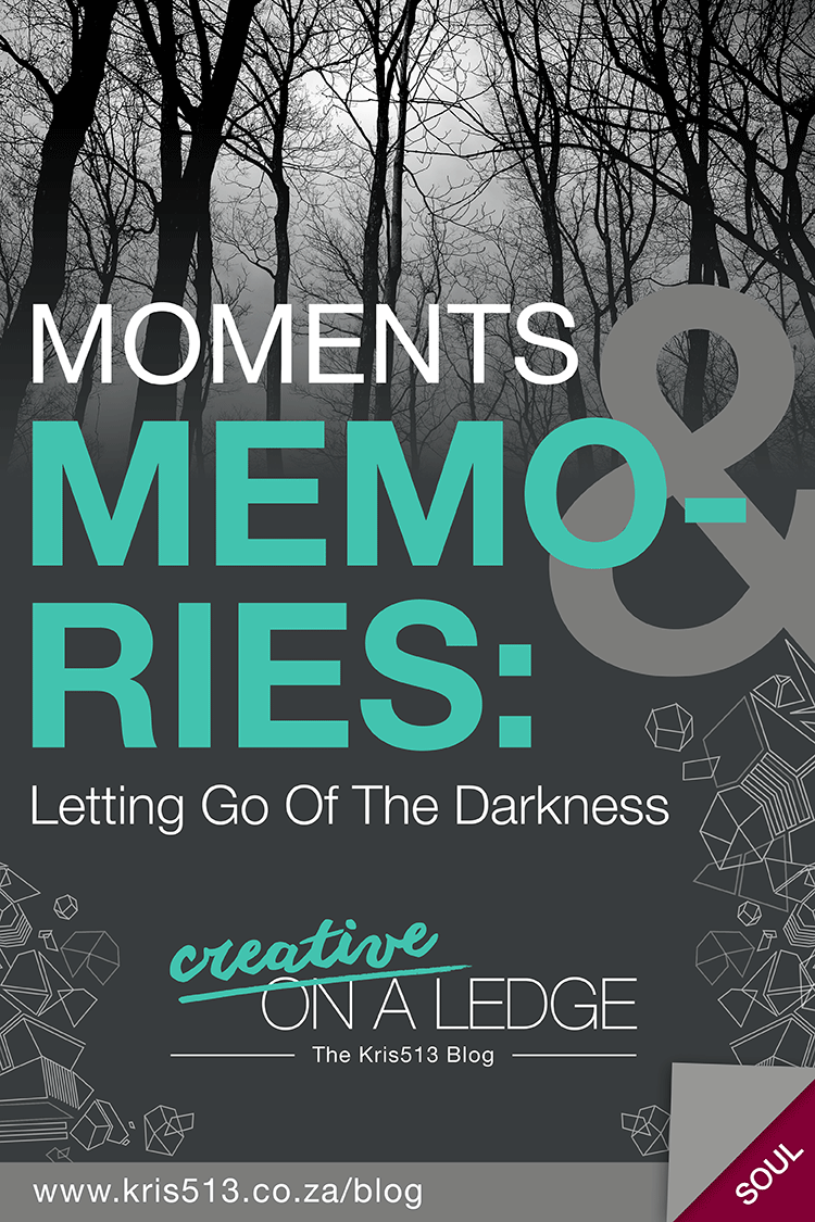 Moments and Memories - Letting Go Of The Darkness . | . Creative On A Ledge blog